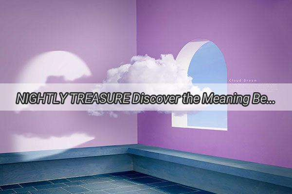 NIGHTLY TREASURE Discover the Meaning Behind Finding Lost Money in Your Dreams